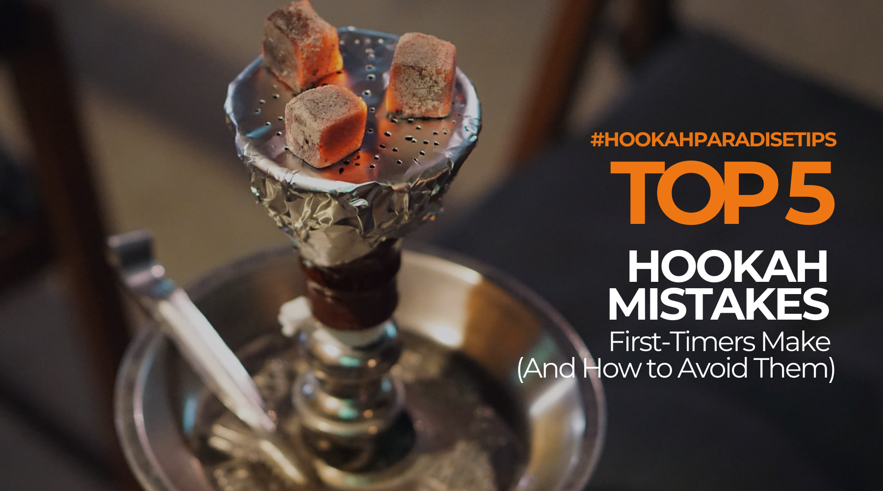 Top 5 Hookah Mistakes First-Timers Make (And How to Avoid Them)